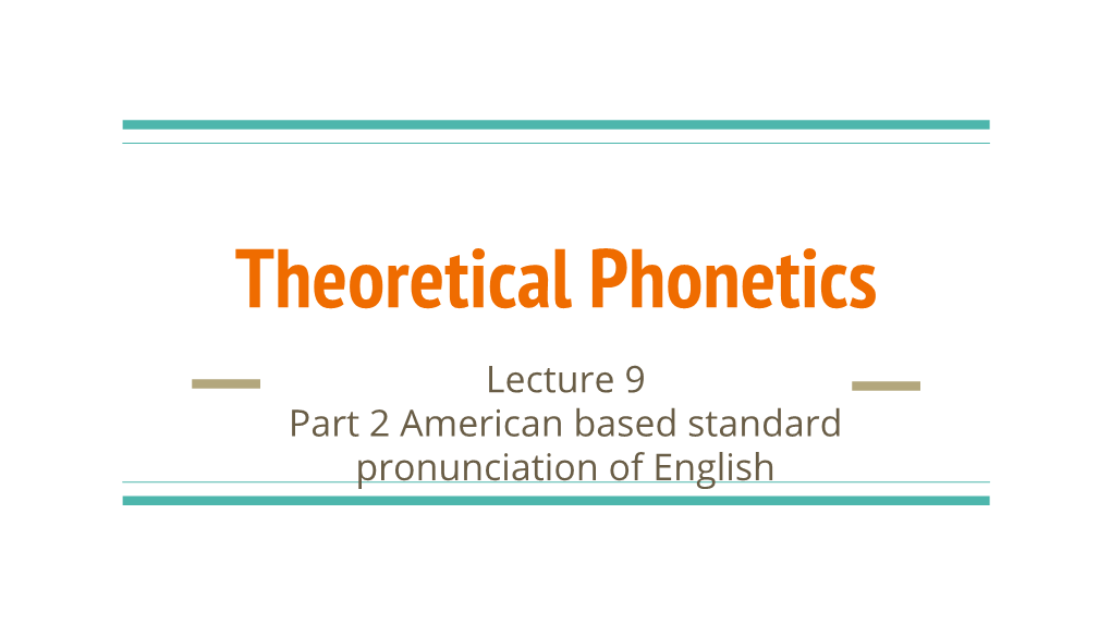 Theoretical Phonetics Lecture 9 Part 2 American Based Standard Pronunciation of English Three Dialects Can Be Defined: Northern, Midland, and Southern