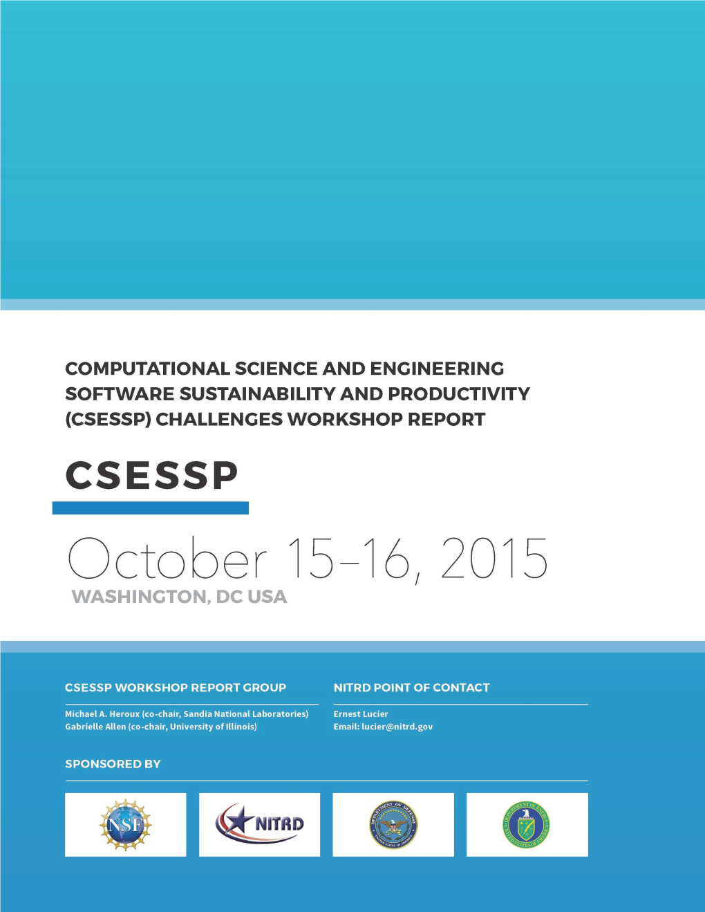 COMPUTATIONAL SCIENCE and ENGINEERING SOFTWARE SUSTAINABILITY and PRODUCTIVITY (CSESSP) CHALLENGES WORKSHOP REPORT CSESSP October 15-16, 2015 WASHINGTON, DC USA