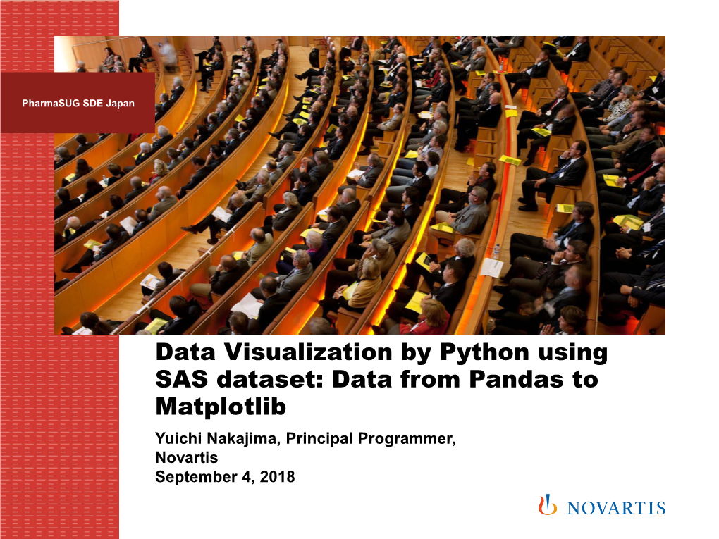 Data Visualization by Python Using SAS Dataset: Data from Pandas to Matplotlib Yuichi Nakajima, Principal Programmer, Novartis September 4, 2018 Pre-Requirement