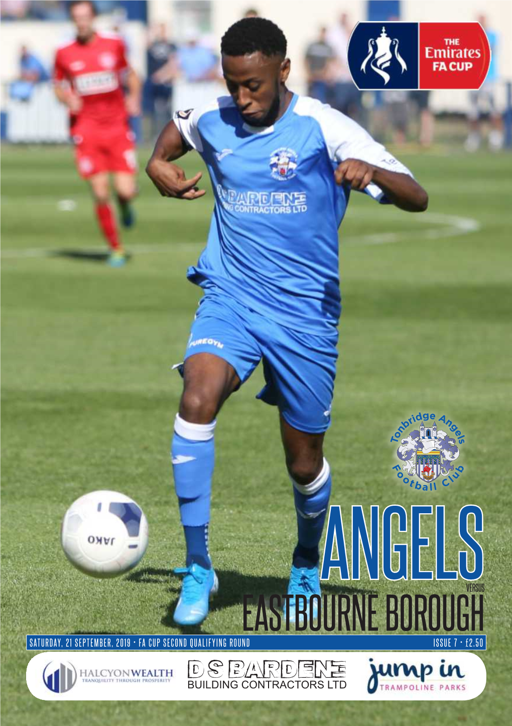 EASTBOURNE BOROUGH SATURDAY, 21 SEPTEMBER, 2019 • FA CUP SECOND QUALIFYING ROUND ISSUE 7 • £2.50 Proud Stadium Sponsor of Tonbridge Angels FC