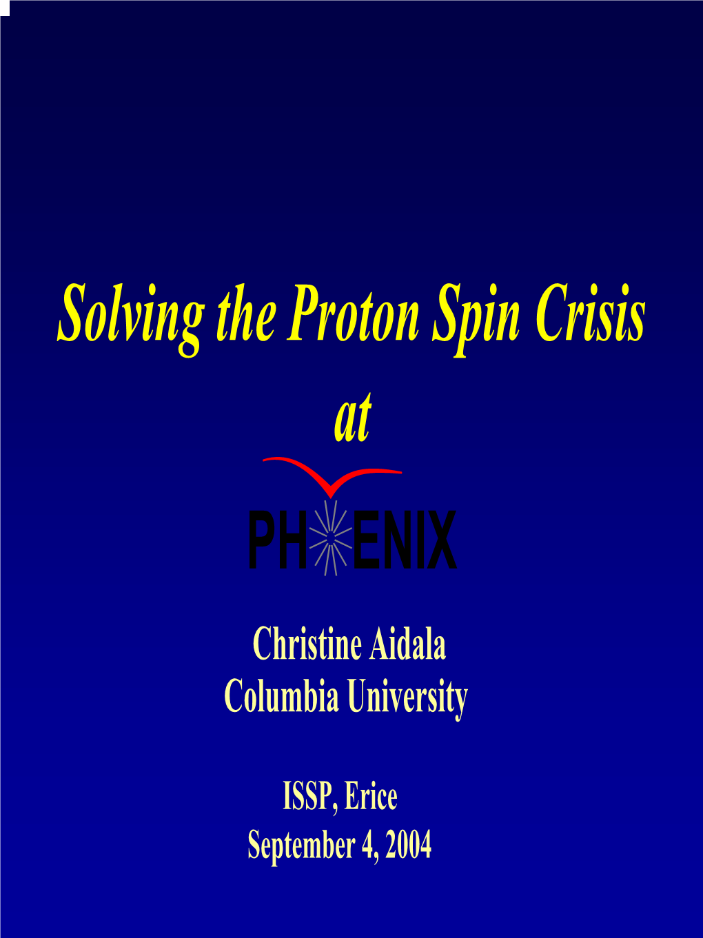 Solving the Proton Spin Crisis at PH ENIX Christine Aidala Columbia University