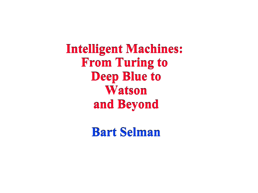 Intelligent Machines: from Turing to Deep Blue to Watson and Beyond