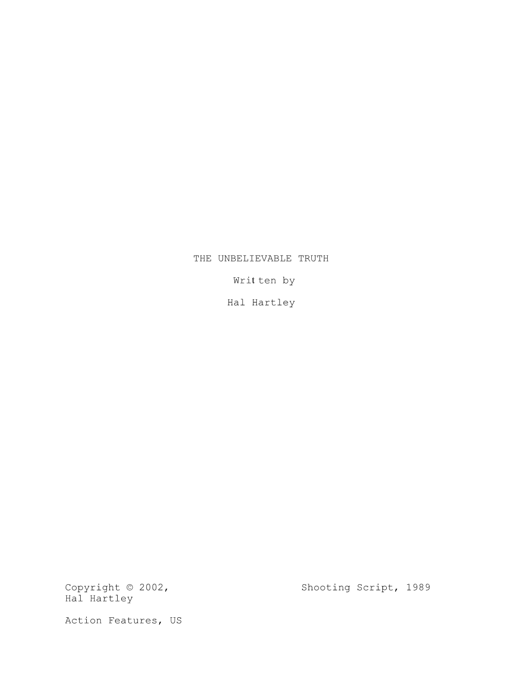 THE UNBELIEVABLE TRUTH Written by Hal Hartley Shooting Script, 1989 Copyright © 2002, Hal Hartley Action Features, US