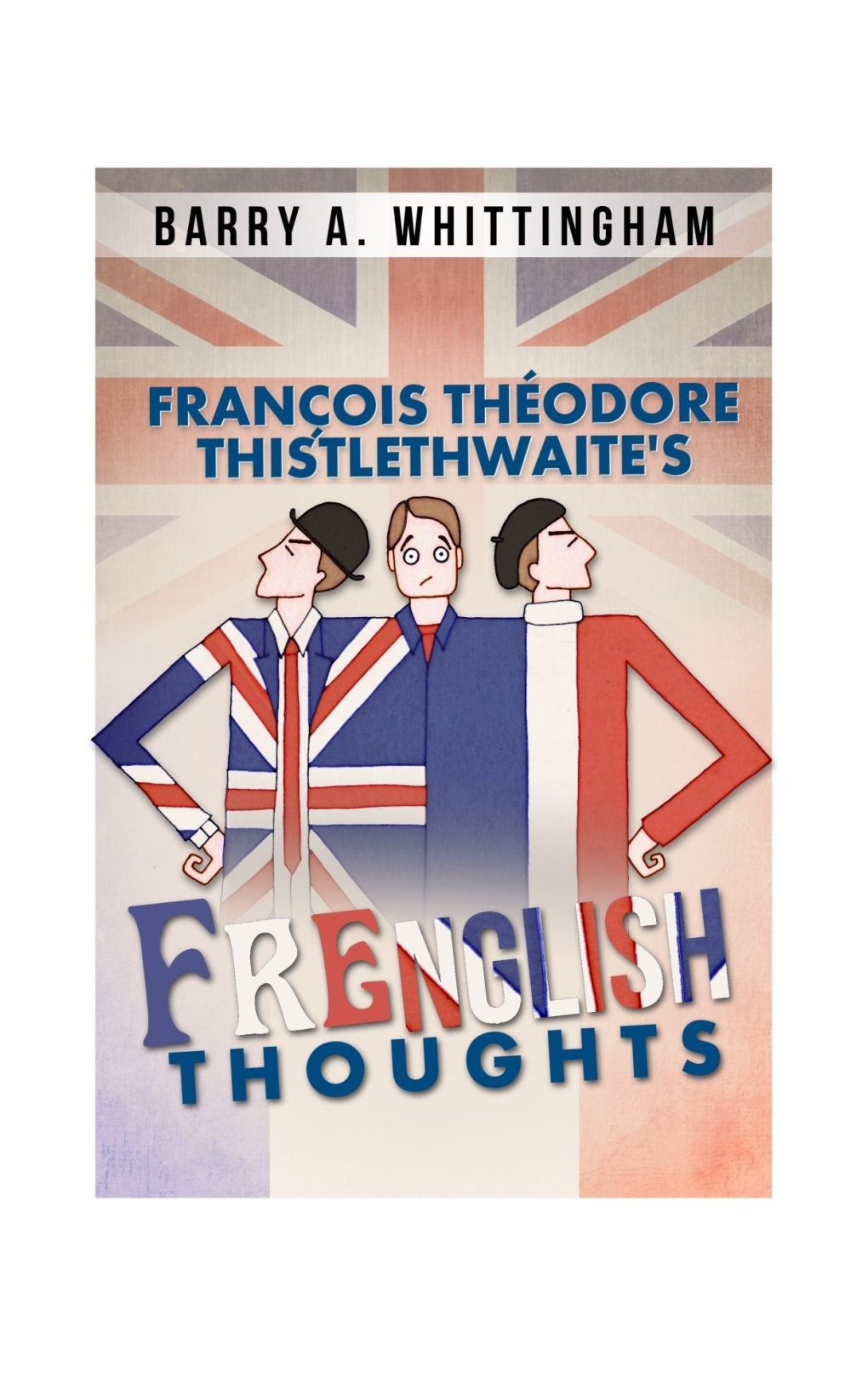 François Théodore Thistlethwaite’S Frenglish Thoughts Barry A