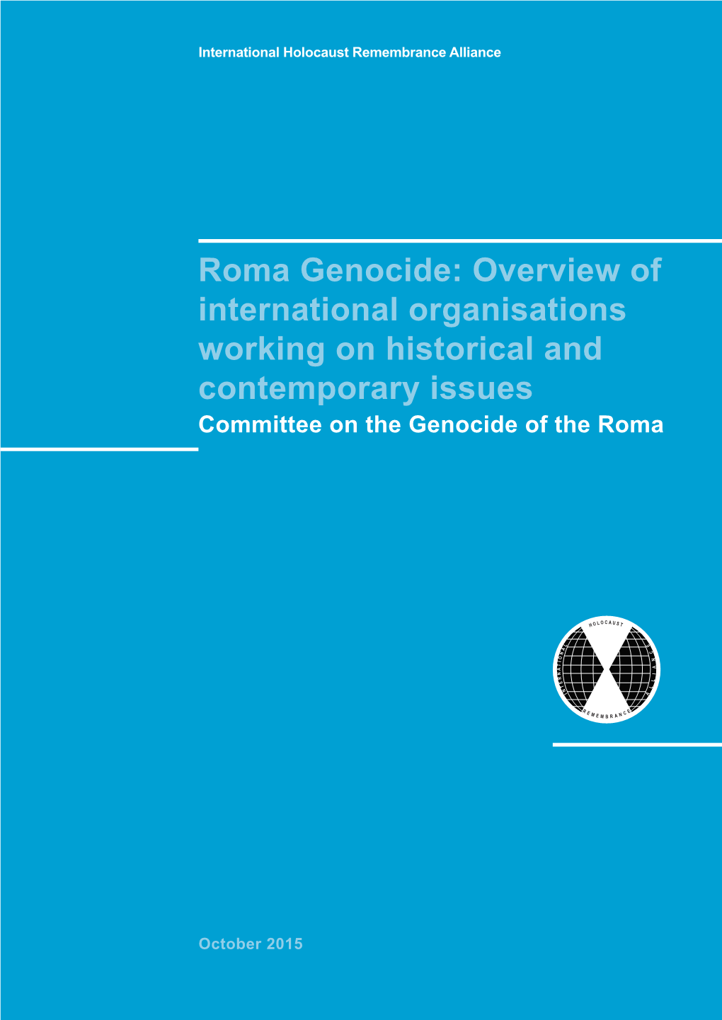 Roma Genocide: Overview of International Organisations Working on Historical and Contemporary Issues Committee on the Genocide of the Roma