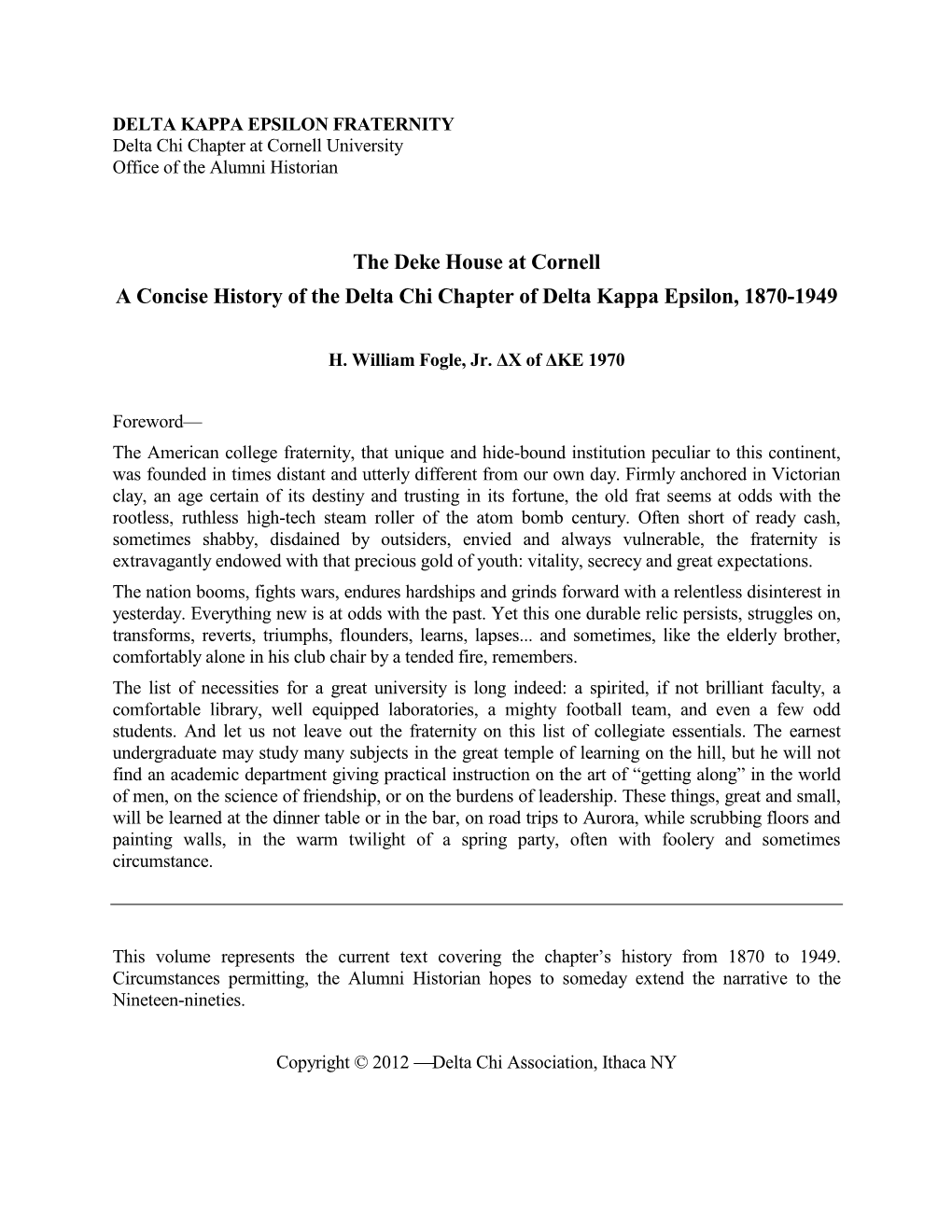 The Deke House at Cornell: a Concise History of the Delta Chi Chapter of Delta Kappa Epsilon, 1870-1949 / H