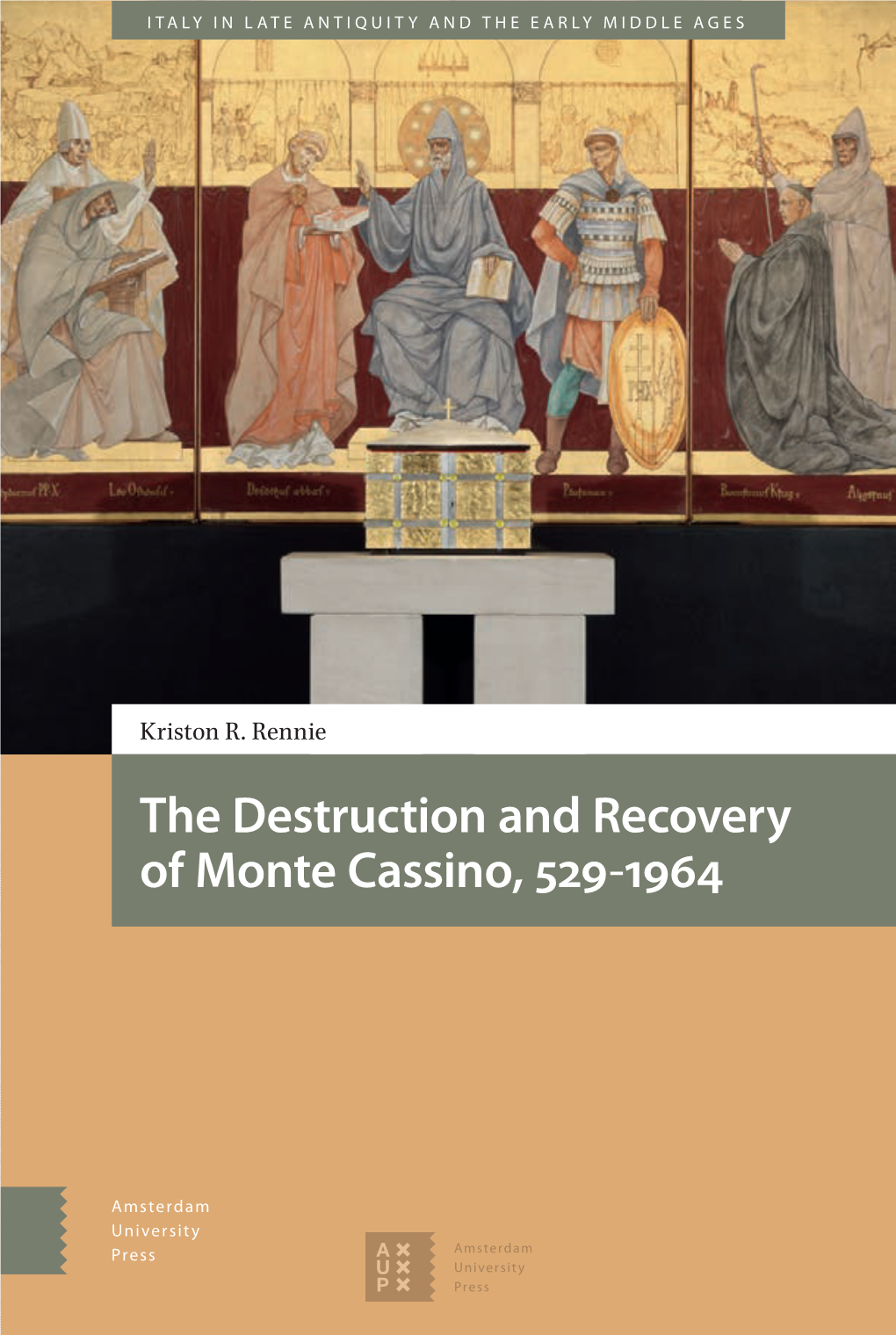 The Destruction and Recovery of Monte Cassino, 529–1964 Italy in Late Antiquity and the Early Middle Ages the Destruction and Recovery of Monte Cassino, 529–1964