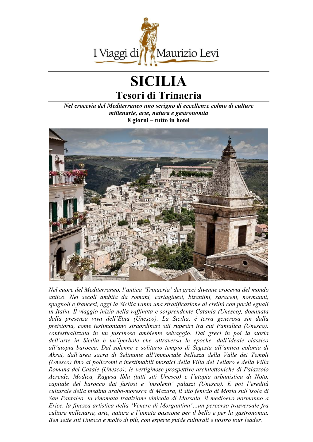 SICILIA Tesori Di Trinacria Nel Crocevia Del Mediterraneo Uno Scrigno Di Eccellenze Colmo Di Culture Millenarie, Arte, Natura E Gastronomia 8 Giorni – Tutto in Hotel