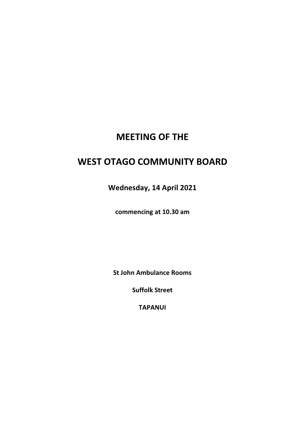 Meeting of the West Otago Community Board Will Be Held in the St John Ambulance Rooms, Suffolk Street, Tapanui on Wednesday, 14 April 2021, Commencing at 10.30 Am