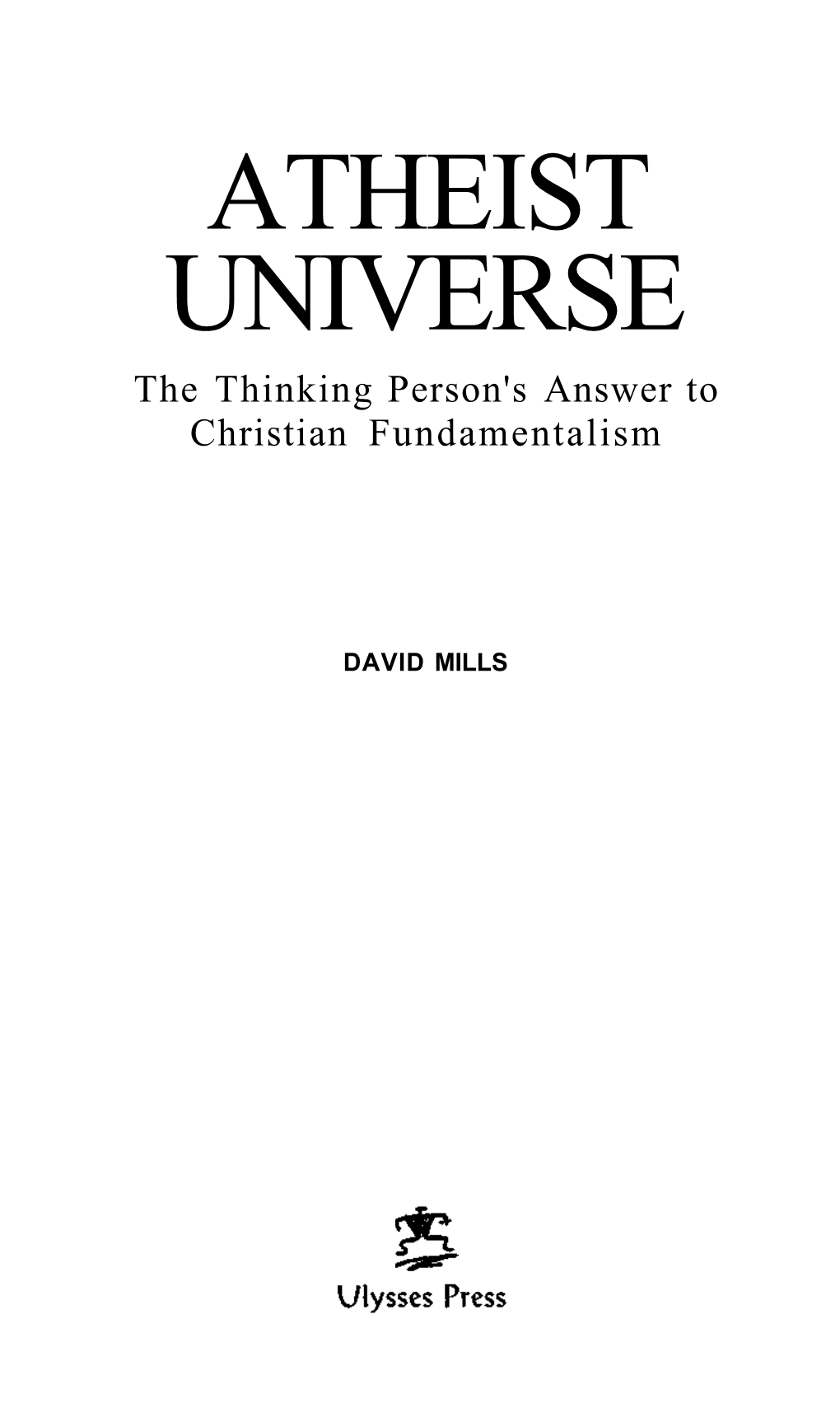 ATHEIST UNIVERSE the Thinking Person's Answer to Christian Fundamentalism