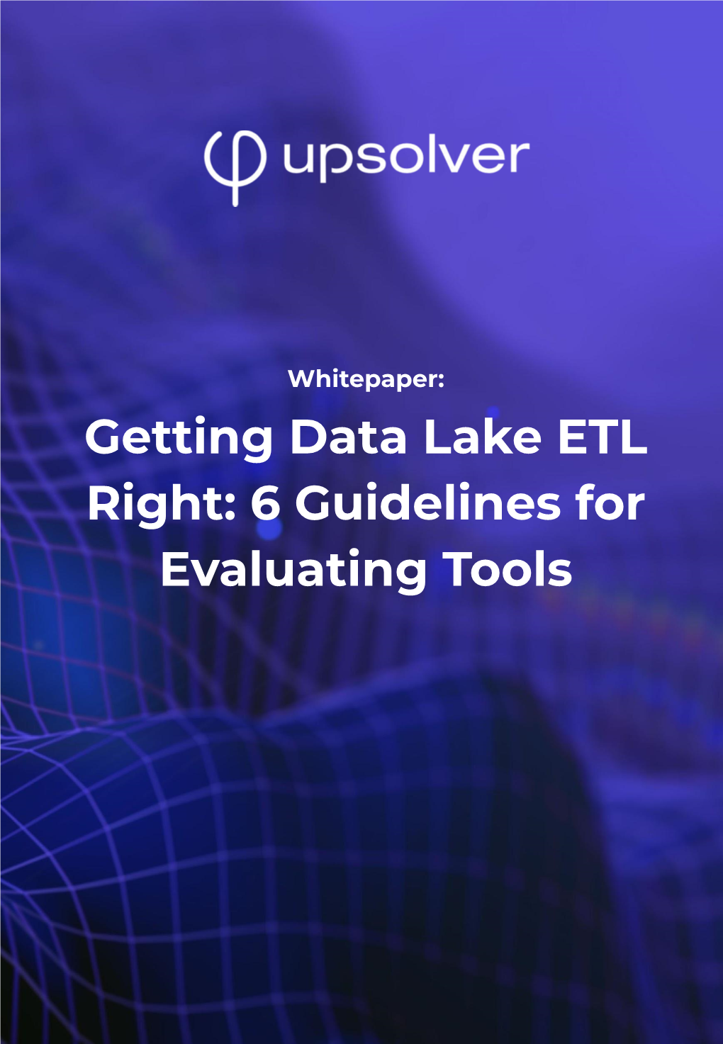 Getting Data Lake ETL Right: 6 Guidelines for Evaluating Tools