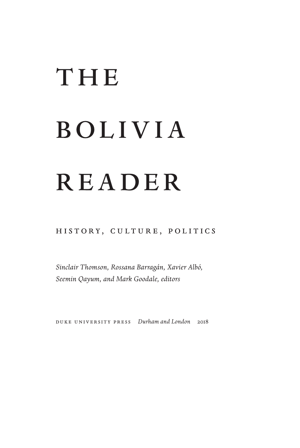 The Bolivia Reader : History, Culture, Politics / Sinclair Thomson, Rossana Barragán, Xavier Albó, Seemin Qayum, and Mark Goodale, Eds