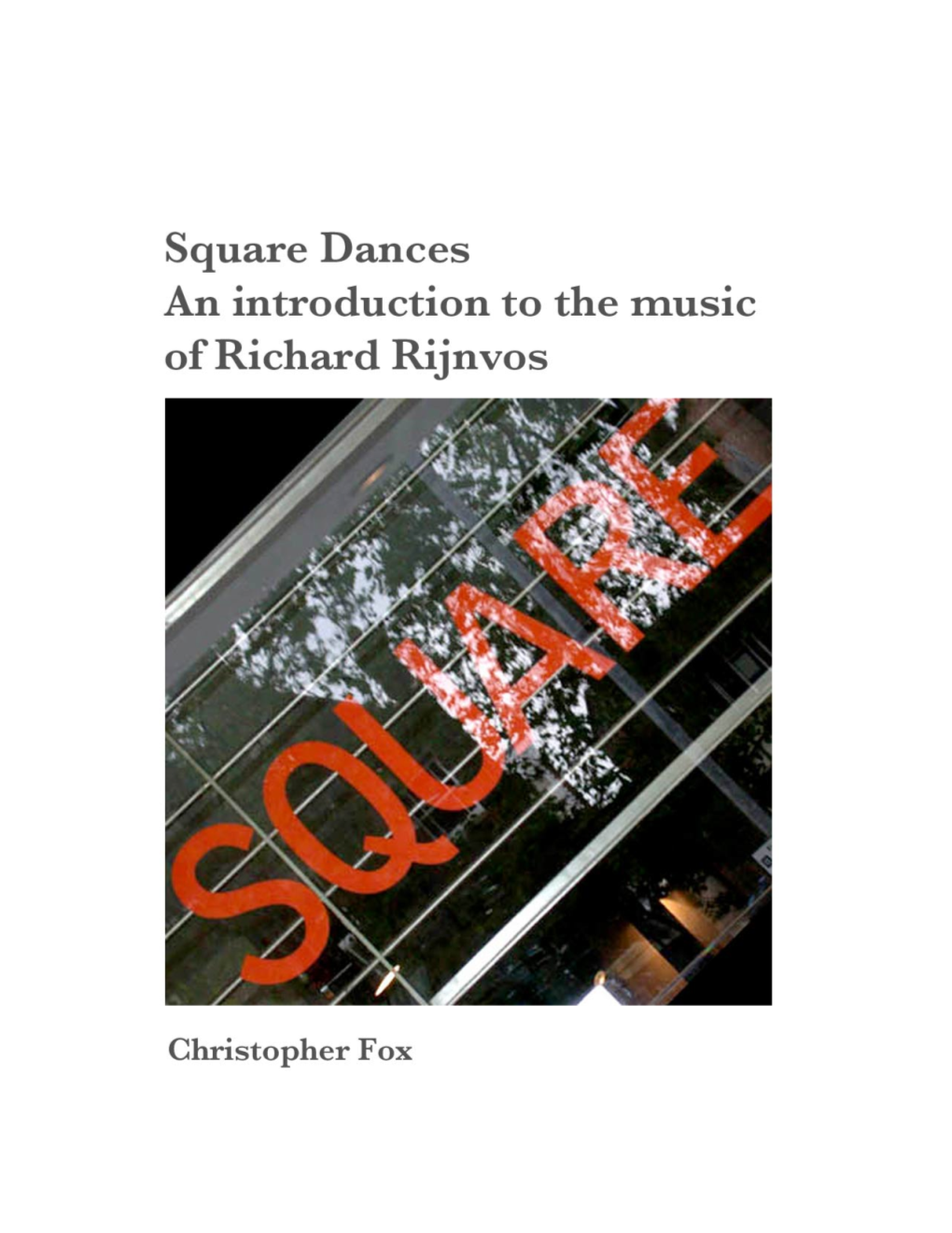 Square Dances an Introduction to the Music of Richard Rijnvos One of the Most Profound Divisions of the World Is Between Tidy People and Untidy People