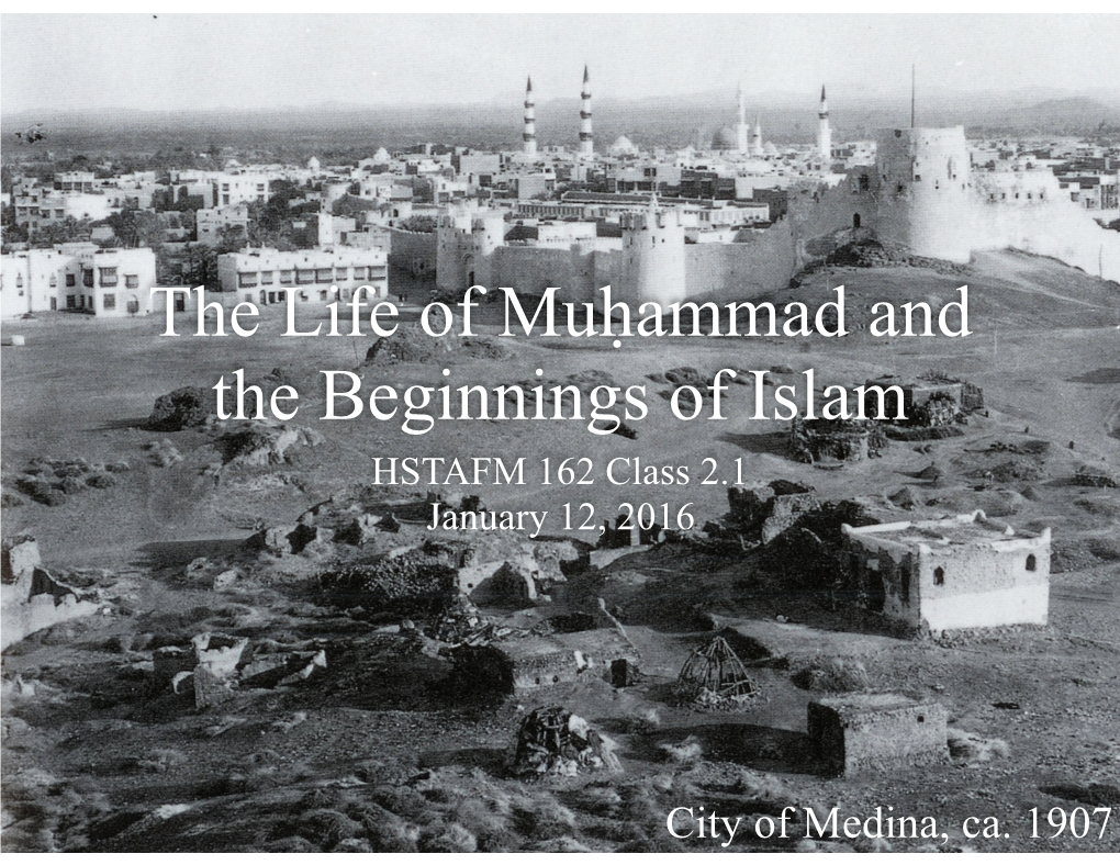 The Life of Muḥammad and the Beginnings of Islam HSTAFM 162 Class 2.1 January 12, 2016