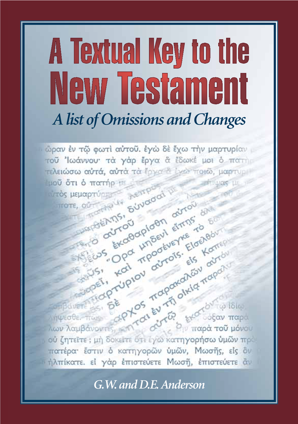 A Textual Key to the New Testament a List of Omissions and Changes Copyright © 1993, 2002 Trinitarian Bible Society G