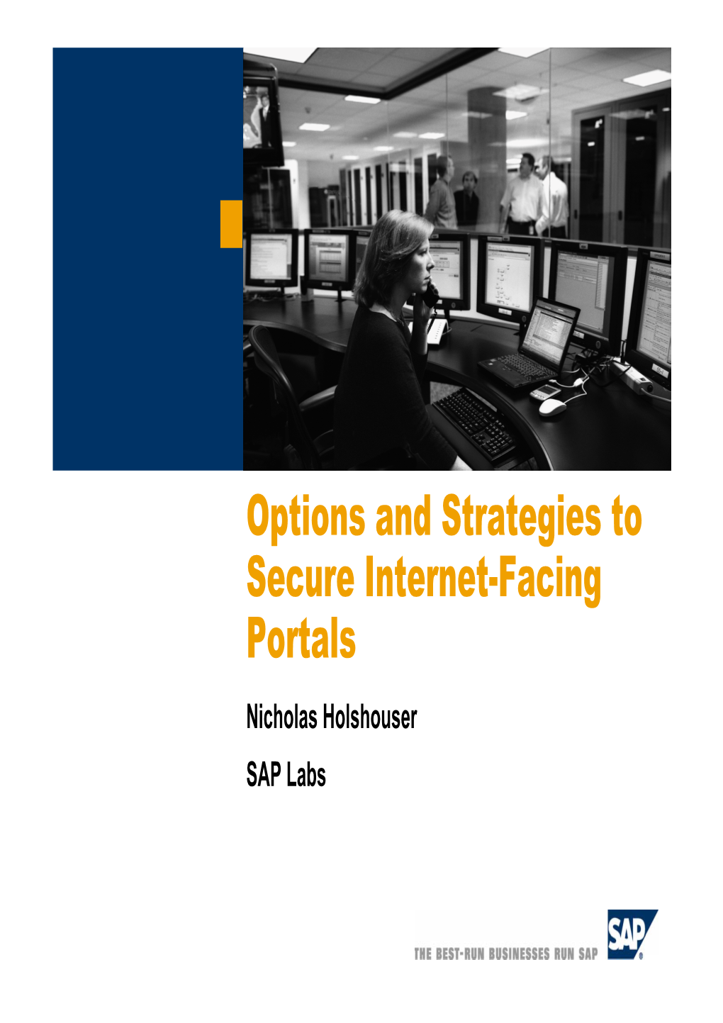 Options and Strategies to Secure Internet-Facing Portals Nicholas Holshouser SAP Labs What We’Ll Cover