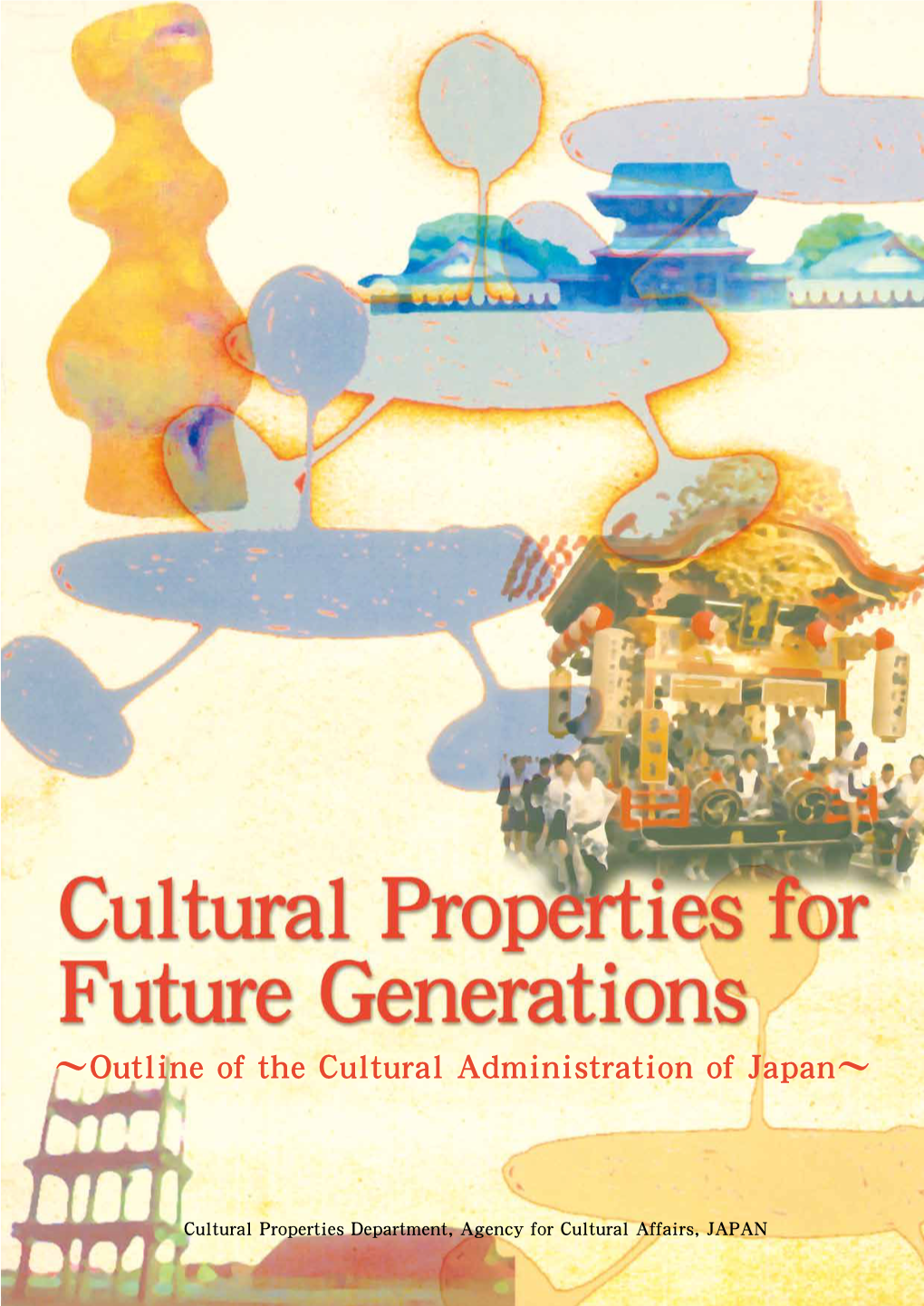 ～Outline of the Cultural Administration of Japan～ Published: March 2015 Edited and Published By: Cultural Properties Department, Agency for Cultural Affairs, JAPAN