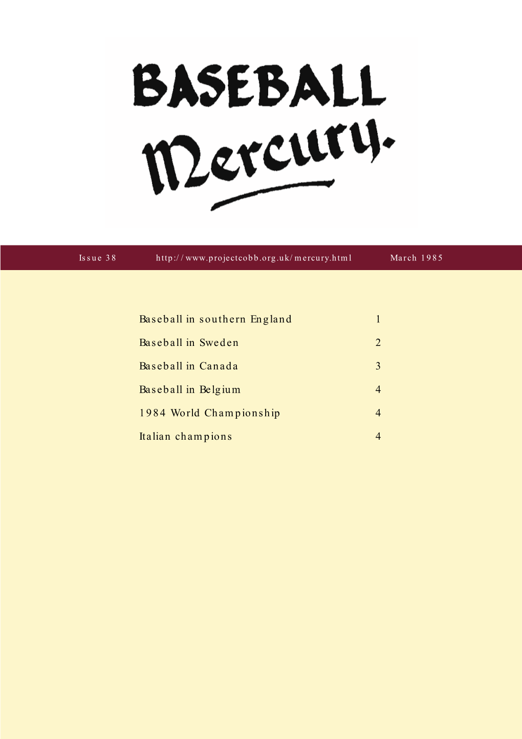 Baseball in Southern England 1 Baseball in Sweden 2 Baseball in Canada 3 Baseball in Belgium 4 1984 World Championship 4 Italian