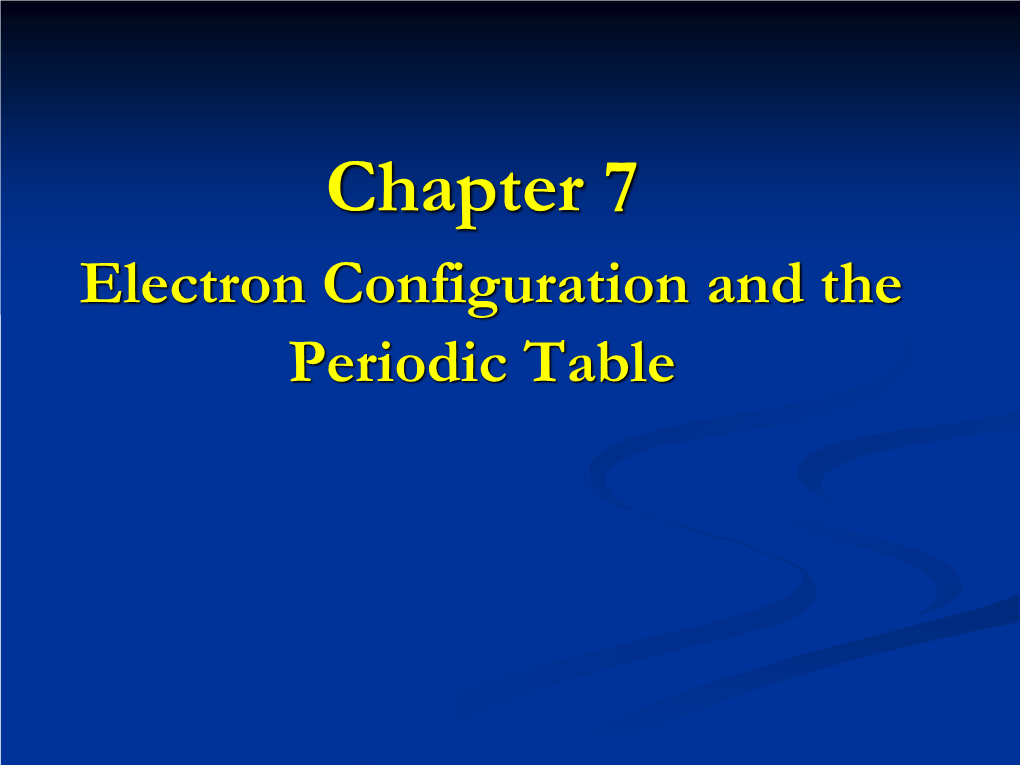 Chapter 7 Electron Configuration and the Periodic Table