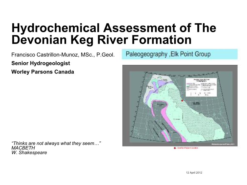 Hydrochemical Assessment of the Devonian Keg River Formation Francisco Castrillon-Munoz, Msc., P.Geol