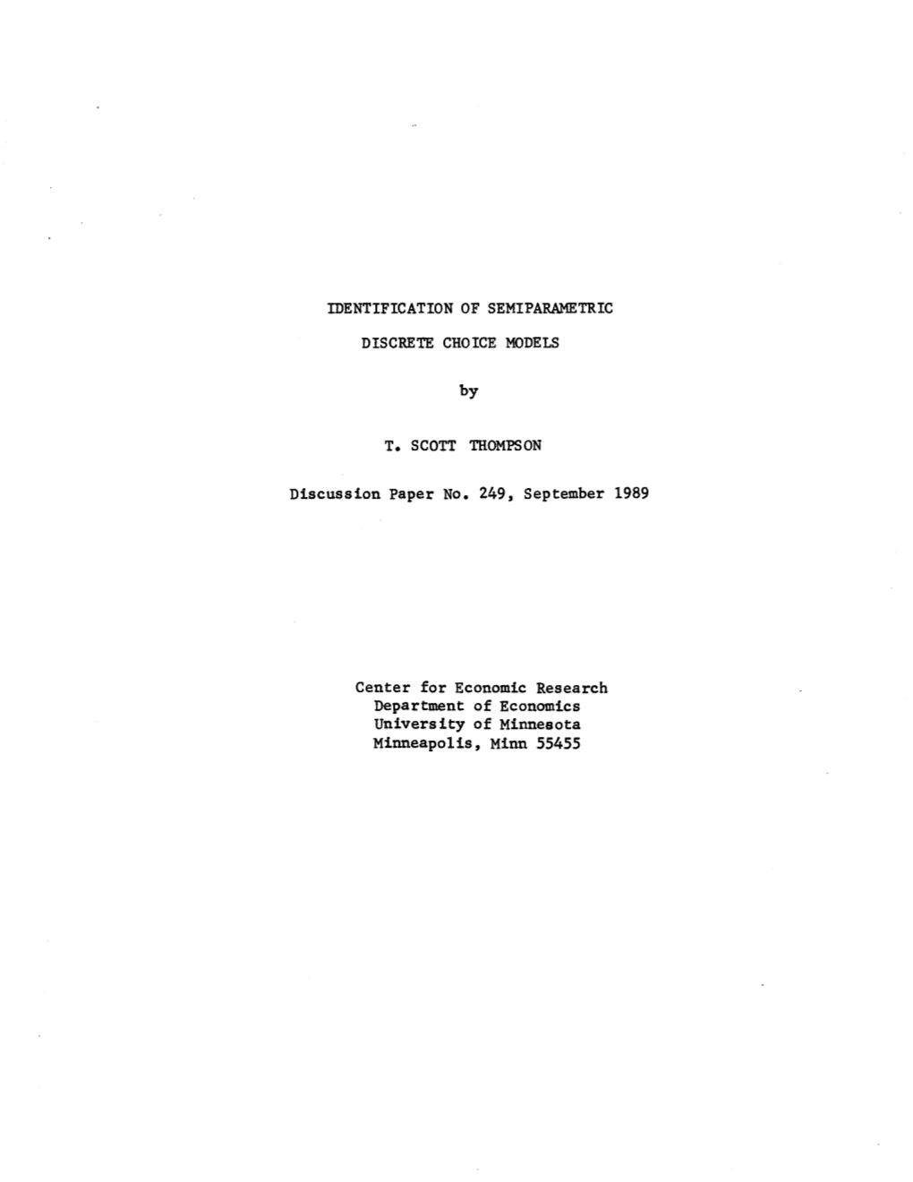 IDENTIFICATION of SEMIPARAMETRIC DISCRETE CHOICE MODELS by T. SCOTT THOMPSON Discussion Paper No. 249, September 1989 Center