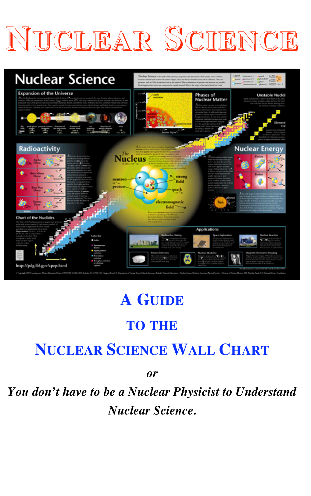 NUCLEAR SCIENCE WALL CHART Or You Don’T Have to Be a Nuclear Physicist to Understand Nuclear Science