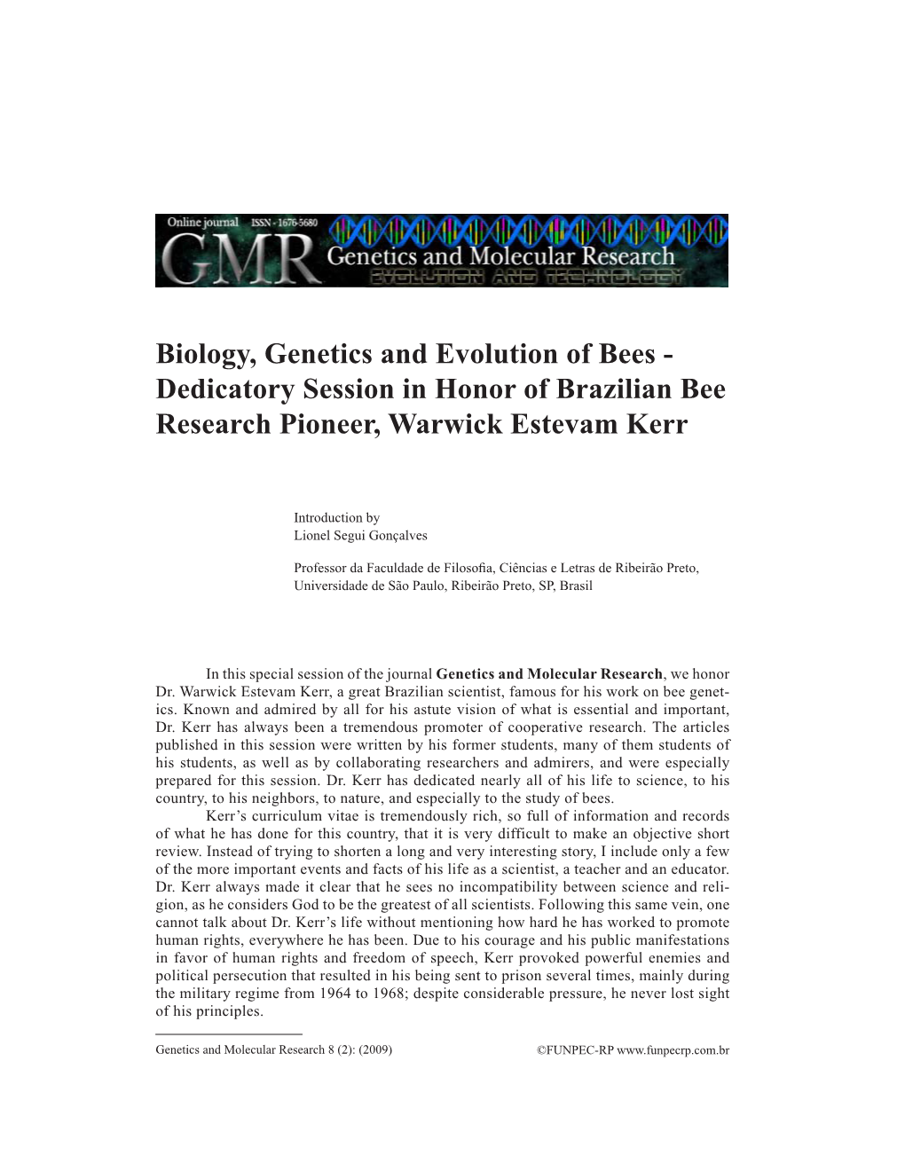 Biology, Genetics and Evolution of Bees - Dedicatory Session in Honor of Brazilian Bee Research Pioneer, Warwick Estevam Kerr