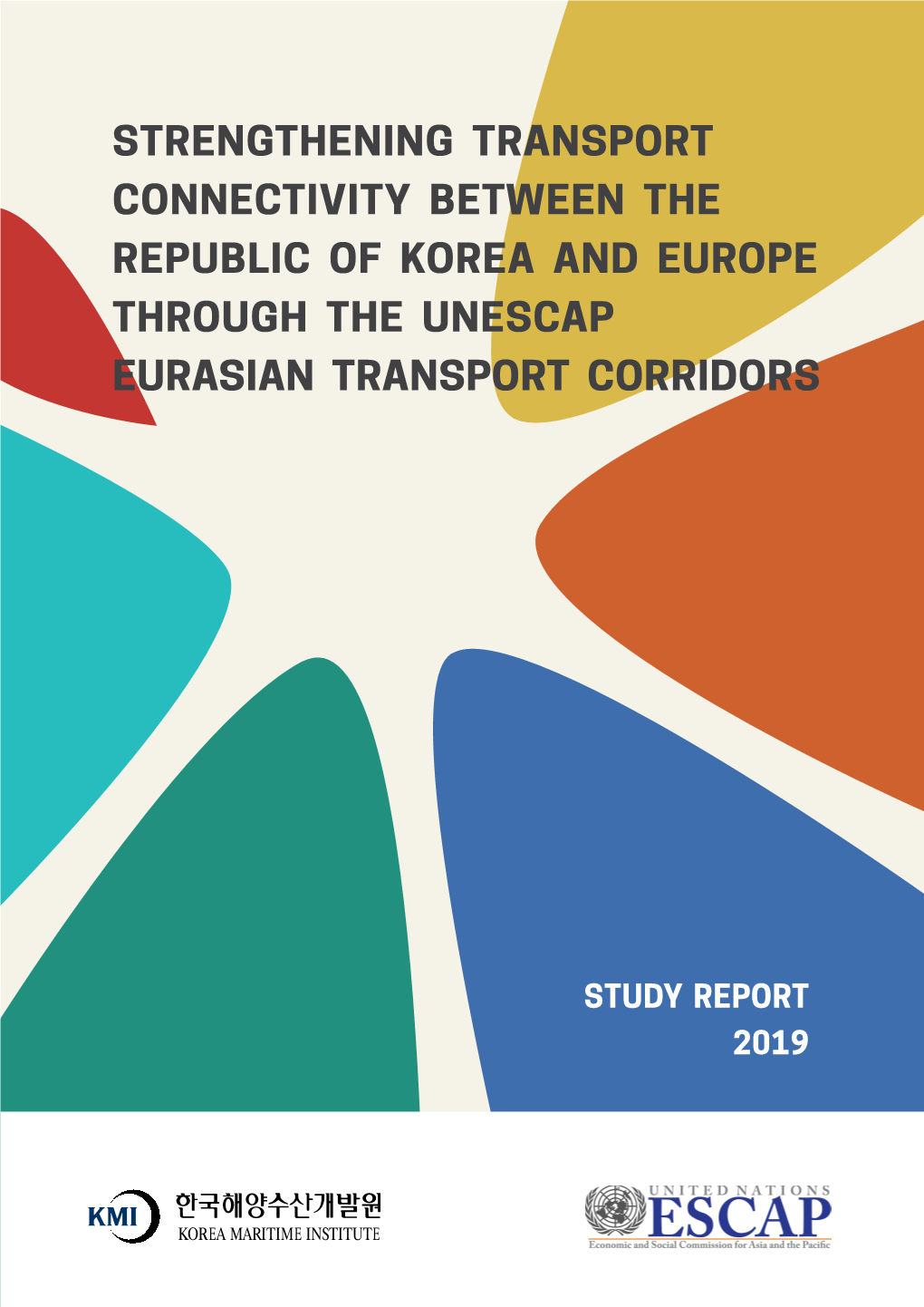 Strengthening Transport Connectivity Between the Republic of Korea and Europe Through the Unescap Eurasian Transport Corridors