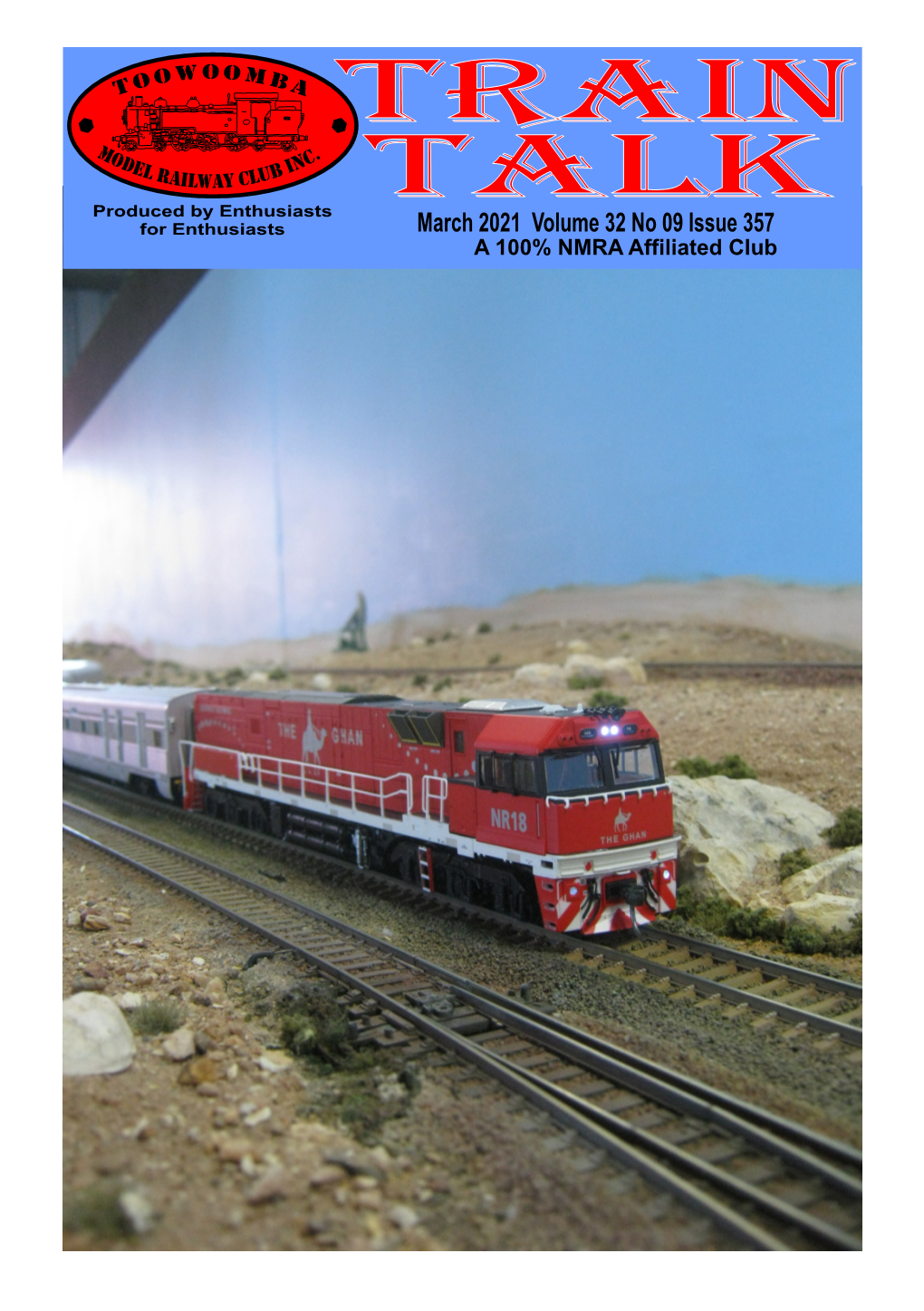 March 2021 Volume 32 No 09 Issue 357 a 100% NMRA Affiliated Club 2 ‘Train Talk’ Volume 32 No 9 (Issue 357) March 2021 ABN 32 998 681 418