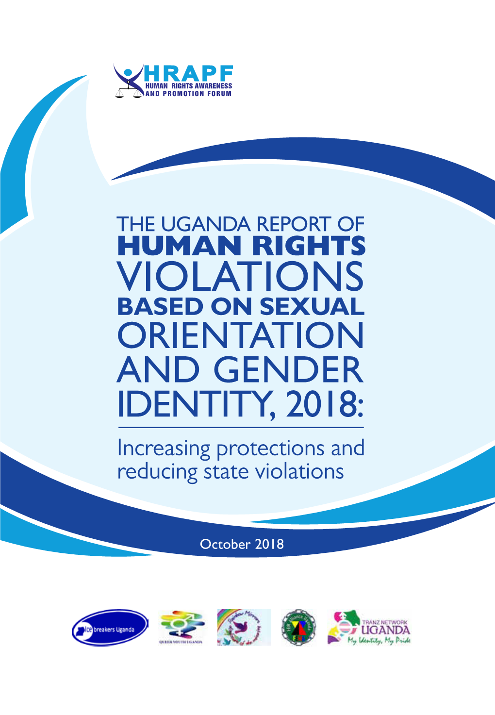 THE UGANDA REPORT of HUMAN RIGHTS VIOLATIONS BASED on SEXUAL ORIENTATION and GENDER IDENTITY, 2018: Increasing Protections and Reducing State Violations