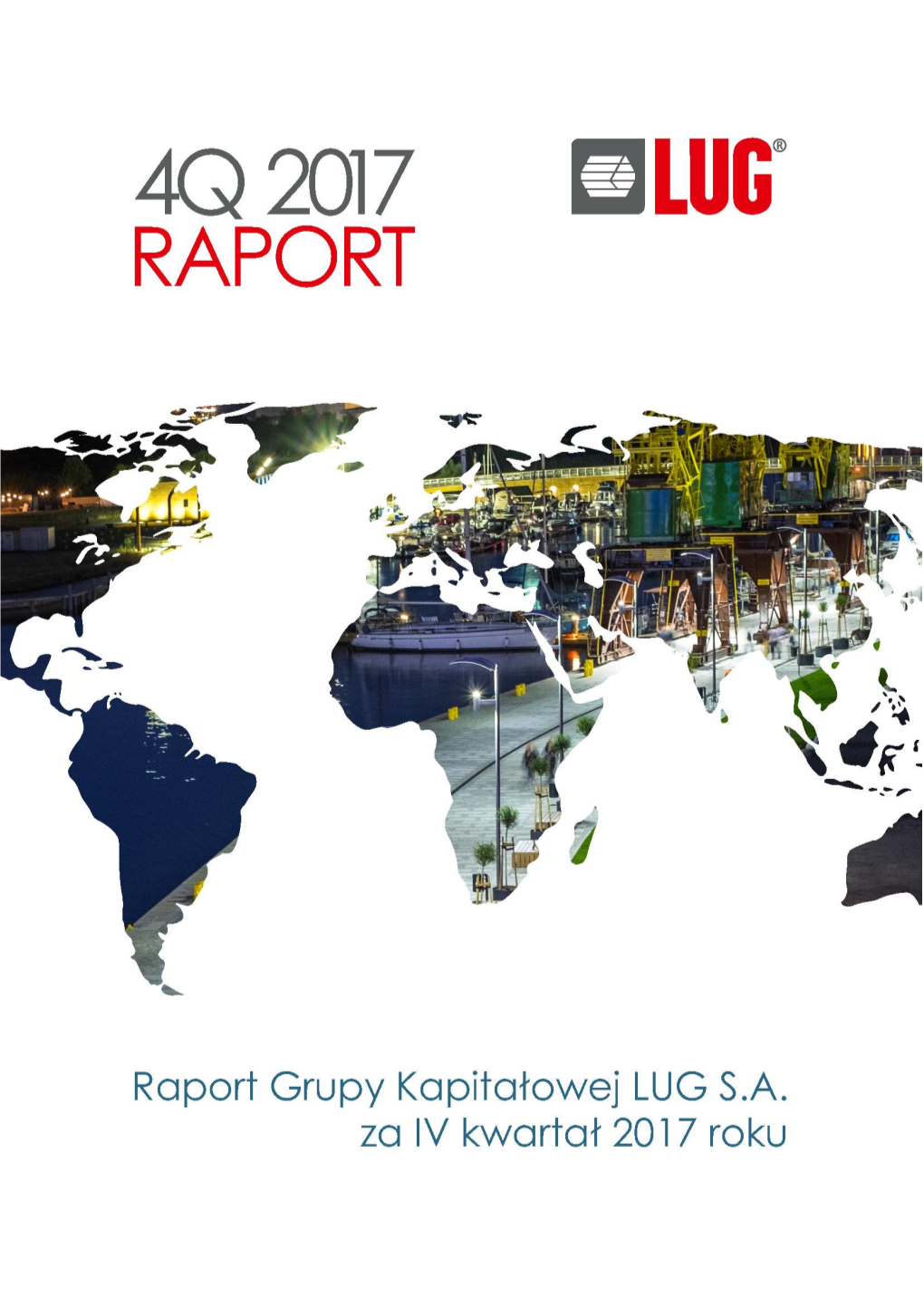 Raport Grupy Kapitałowej LUG S.A. Za IV Kwartał 2017 R. 1