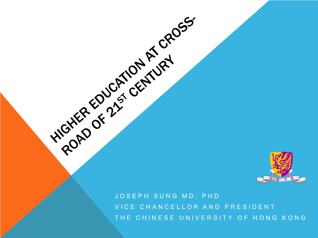 Joseph Sung Md, Phd Vice Chancellor and President the Chinese University of Hong Kong Higher Education at the Cross-Road