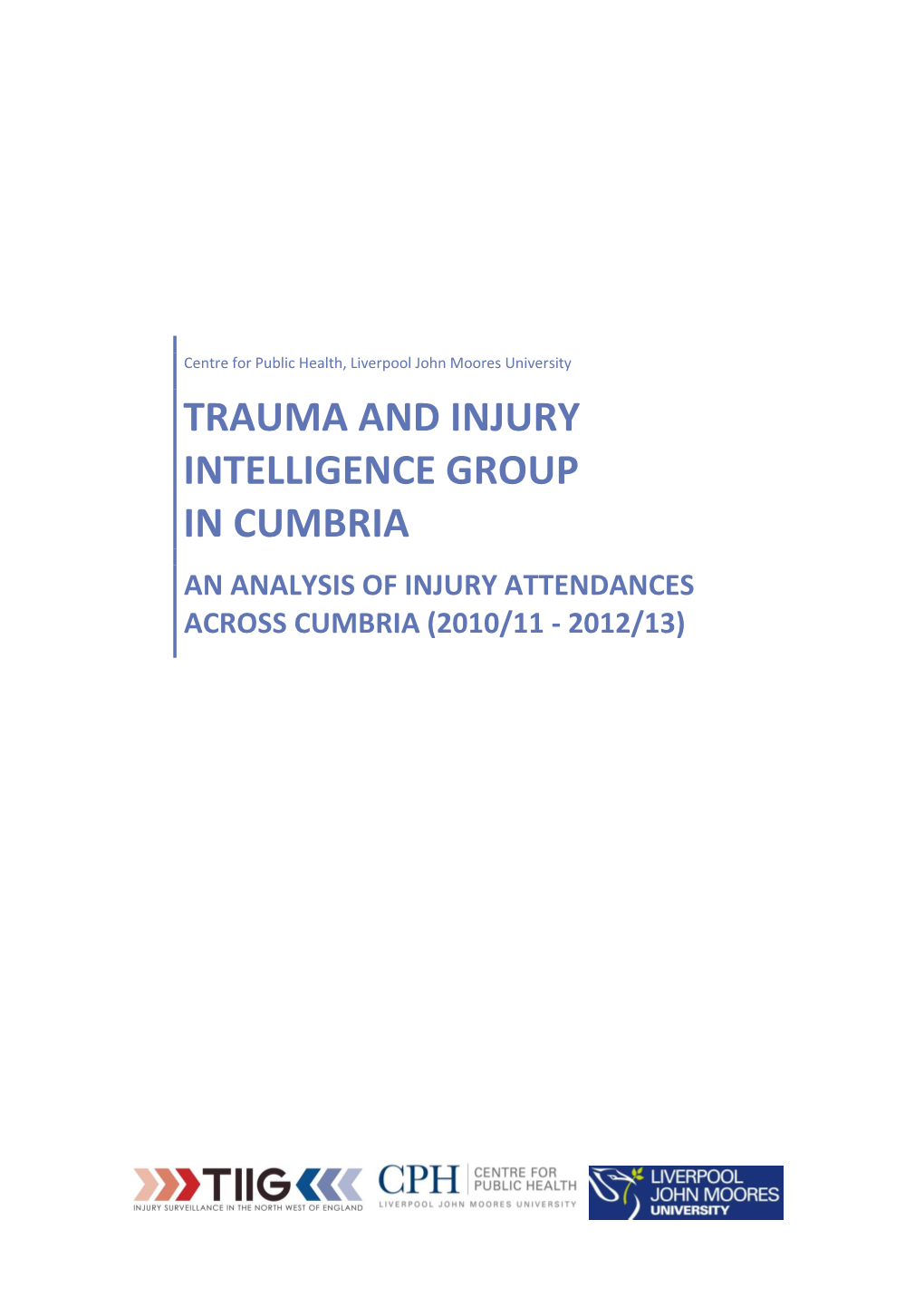 Trauma and Injury Intelligence Group in Cumbria an Analysis of Injury Attendances Across Cumbria (2010/11 - 2012/13)