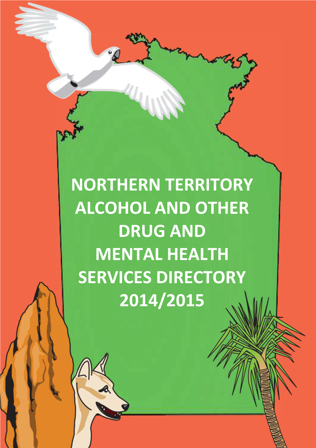 Northern Territory Alcohol and Other Drug and Mental Health Services Directory 2014/2015