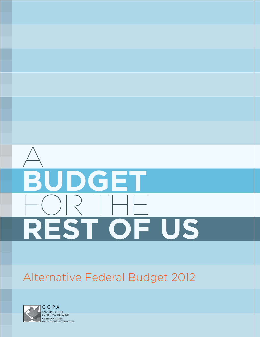 Alternative Federal Budget 2012 5 Their Statement Urged Countries to “Manage Fiscal Consolidation to Pro- Mote Rather Than Reduce Prospects for Growth and Employment