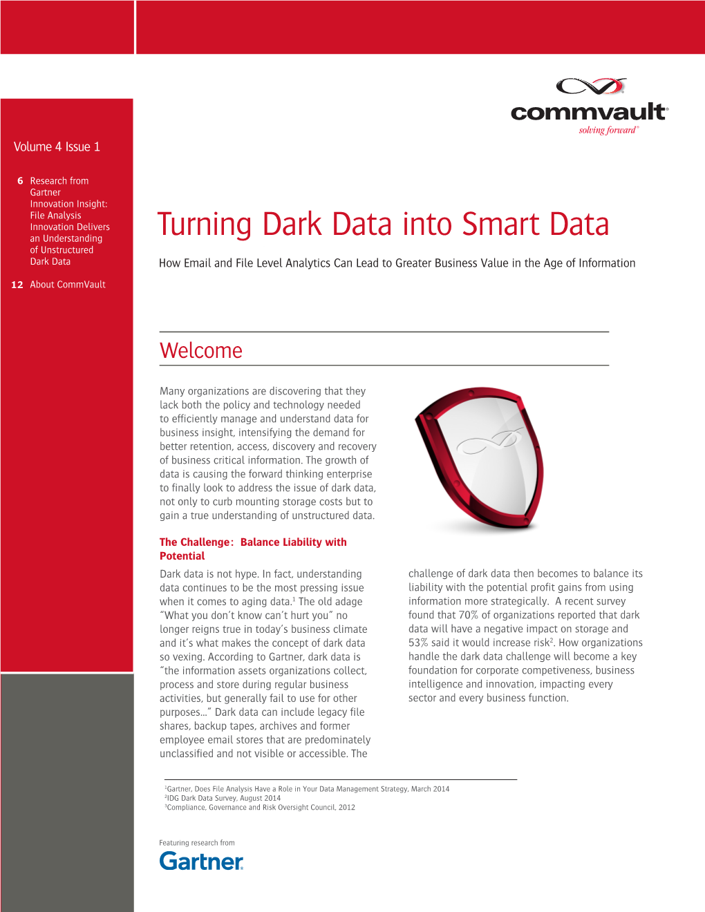 Turning Dark Data Into Smart Data of Unstructured Dark Data How Email and File Level Analytics Can Lead to Greater Business Value in the Age of Information
