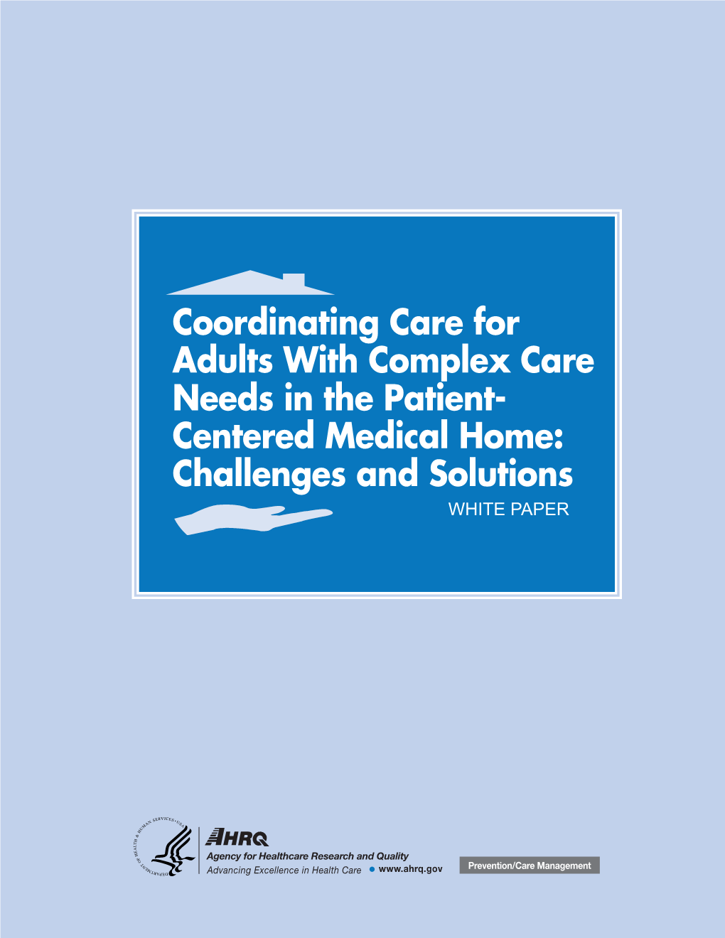 Coordinating Care for Adults with Complex Care Needs in the Patient- Centered Medical Home: Challenges and Solutions WHITE PAPER