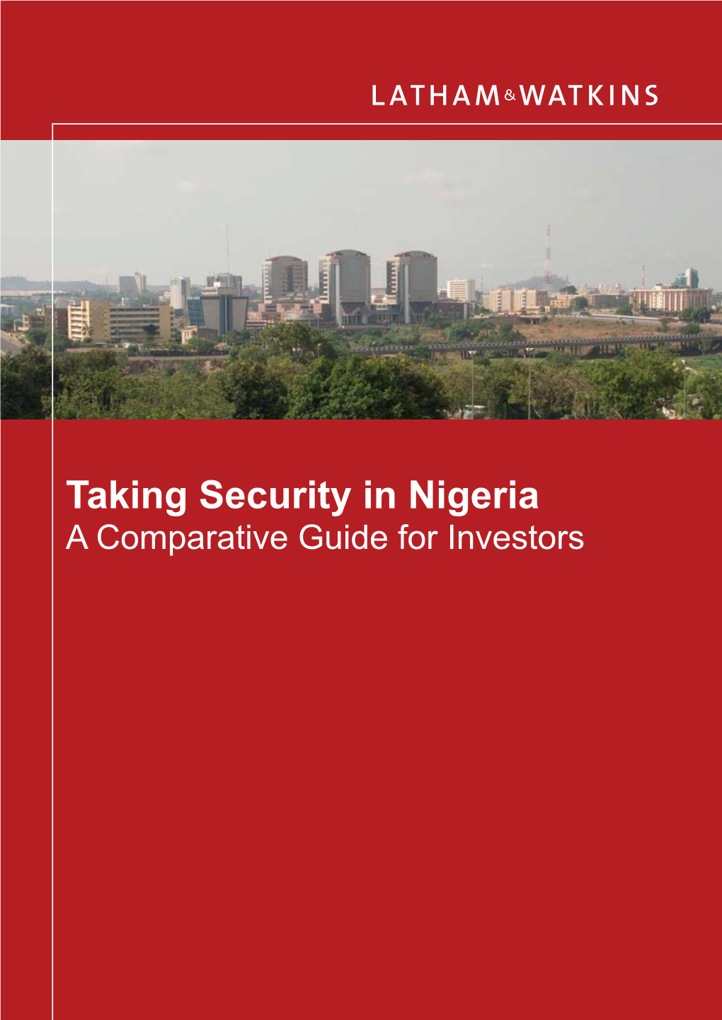 Taking Security in Nigeria a Comparative Guide for Investors ABOUT THIS GUIDE