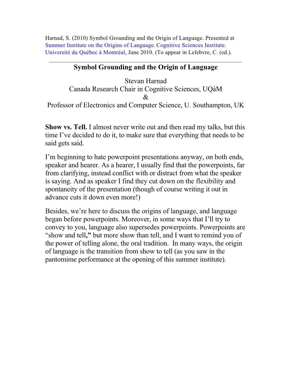 Symbol Grounding and the Origin of Language Stevan Harnad Canada Research Chair in Cognitive Sciences, Uqàm & Professor of Electronics and Computer Science, U