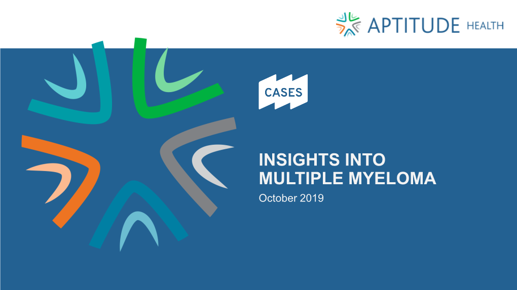 INSIGHTS INTO MULTIPLE MYELOMA October 2019 HOW to NAVIGATE THIS REPORT