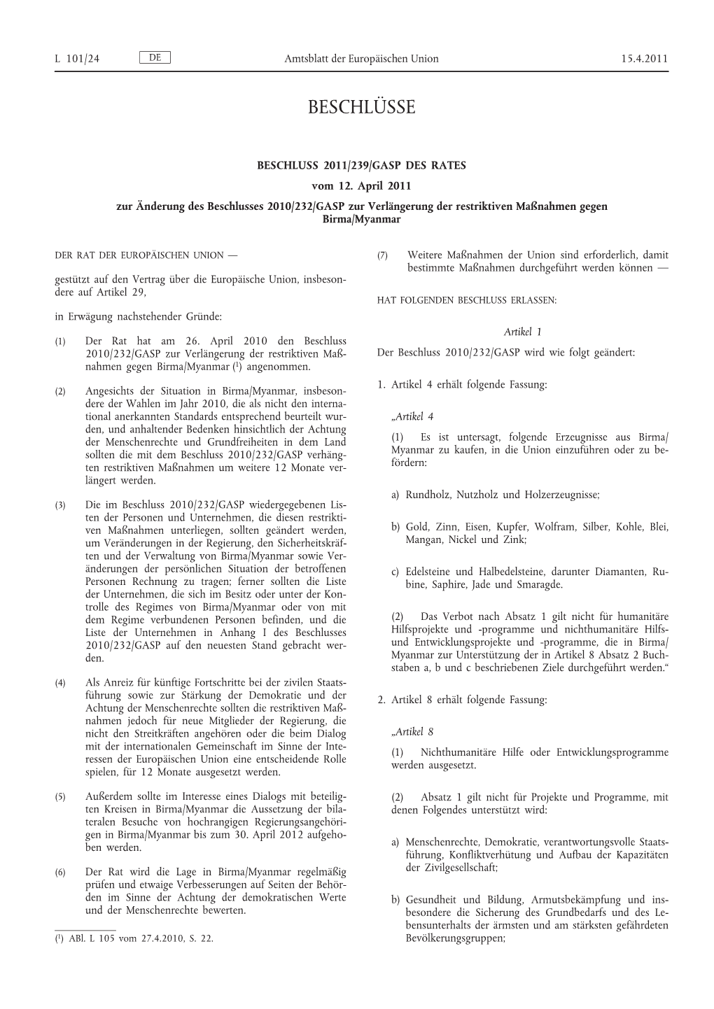 BESCHLUSS 2011/239/GASP DES RATES Vom 12. April 2011 Zur Änderung Des Beschlusses 2010/232/GASP Zur Verlängerung Der Restriktiven Maßnahmen Gegen Birma/Myanmar