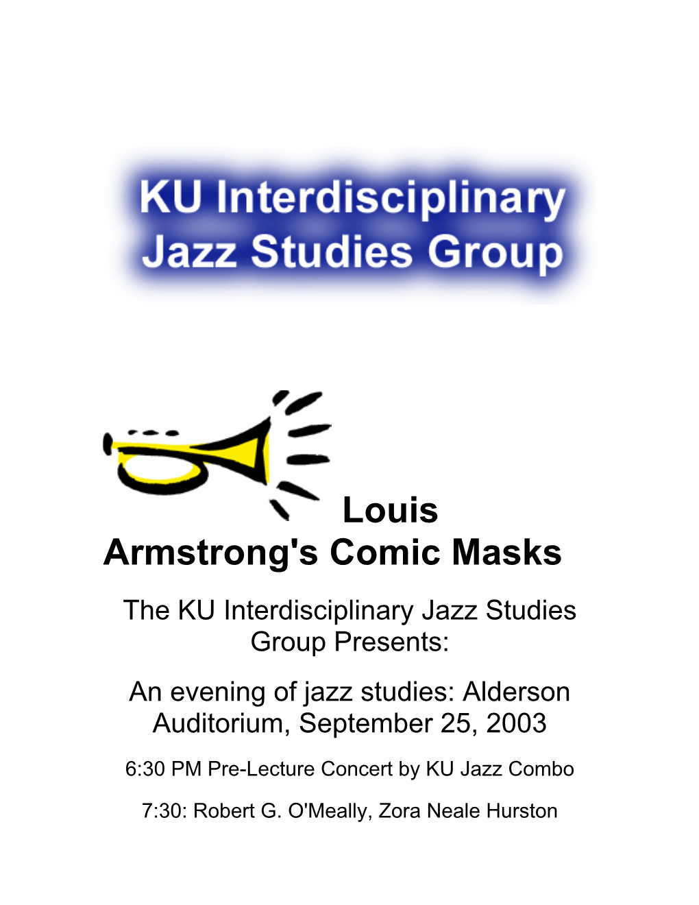 Louis Armstrong's Comic Masks the KU Interdisciplinary Jazz Studies Group Presents: an Evening of Jazz Studies: Alderson Auditorium, September 25, 2003