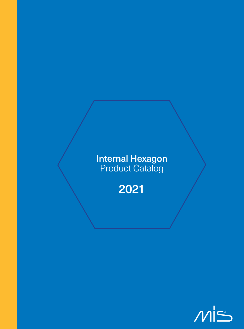 Internal Hexagon Product Catalog 2021 the MIS Vision, to Be the Preferred Choice of Dentists Worldwide by Simplifying Their World, Has Guided the Company on Its Way
