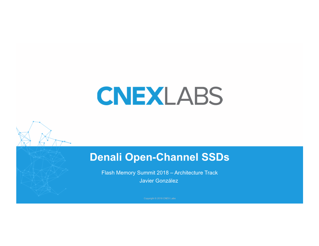 Project Denali Open-Channel Ssds Javier Gonzalez, Software Engineer / Team Lead, CNEX Labs