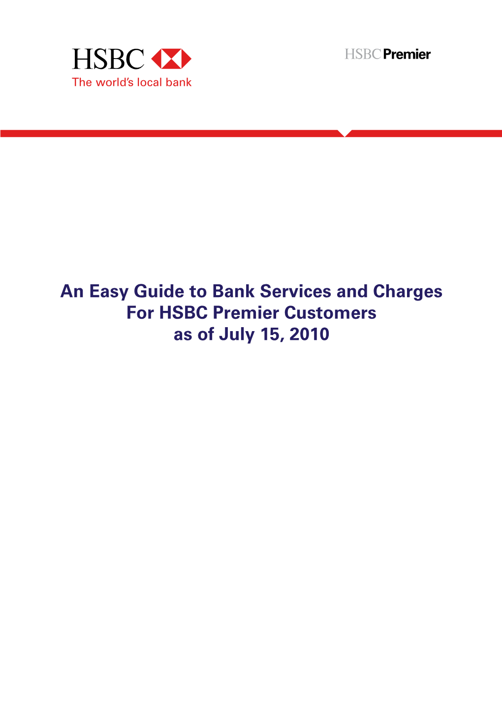 An Easy Guide to Bank Services and Charges for HSBC Premier Customers As of July 15, 2010 TABLE of CONTENTS