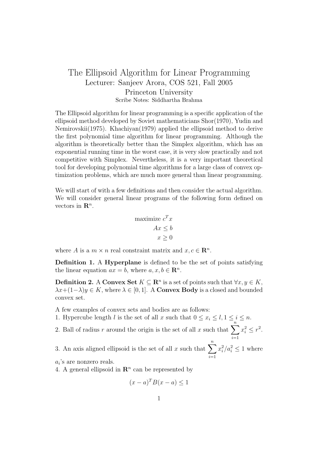 The Ellipsoid Algorithm for Linear Programming Lecturer: Sanjeev Arora, COS 521, Fall 2005 Princeton University Scribe Notes: Siddhartha Brahma
