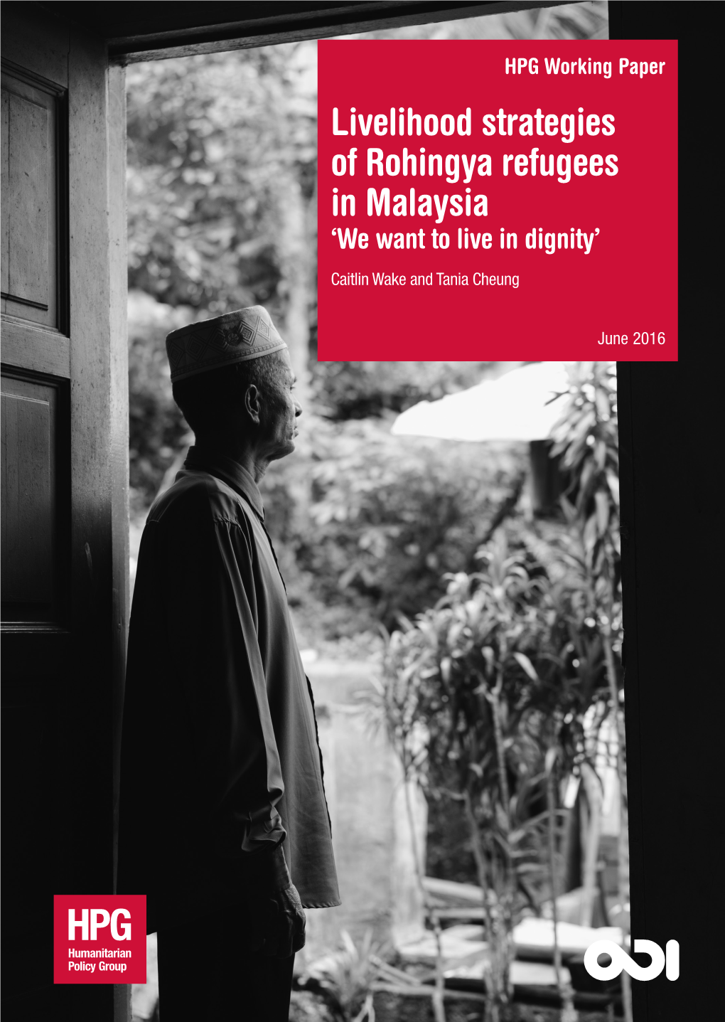 Livelihood Strategies of Rohingya Refugees in Malaysia ‘We Want to Live in Dignity’ Caitlin Wake and Tania Cheung
