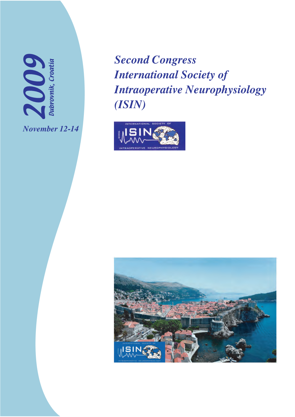 Second Congress International Society of Intraoperative Neurophysiology (ISIN) Dubrovnik, Croatia Dubrovnik, 2009 November 12-14