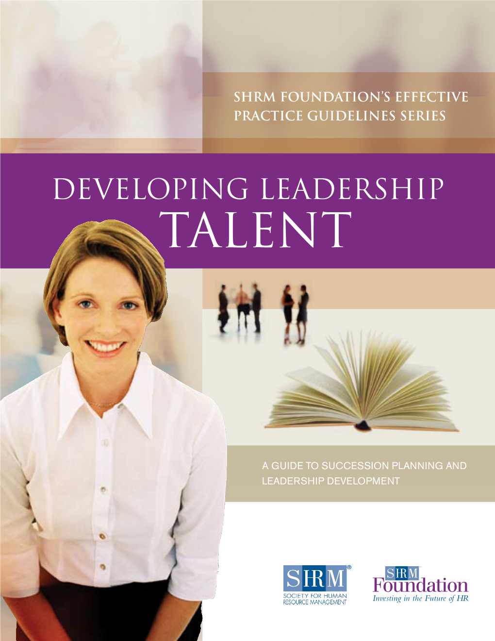 Developing Leadership Talent: a Guide to Succession Planning And