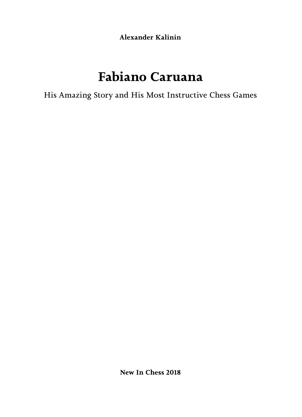 Fabiano Caruana His Amazing Story and His Most Instructive Chess Games